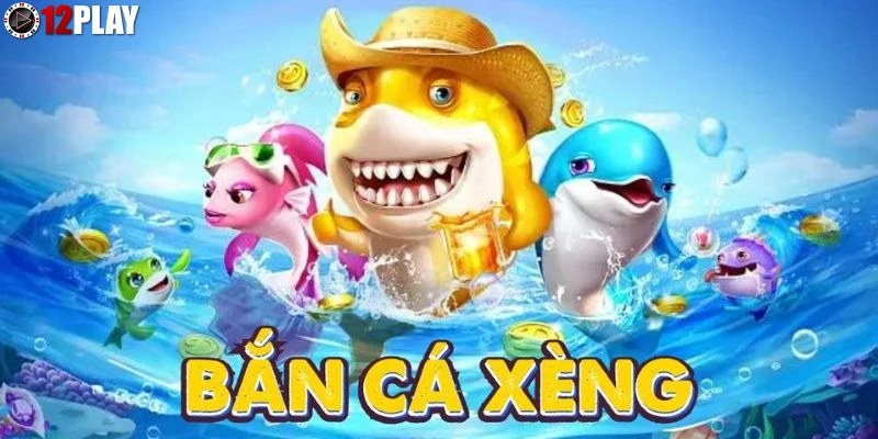 Hướng dẫn chi tiết chơi bắn cá xèng tại 12PLAY
